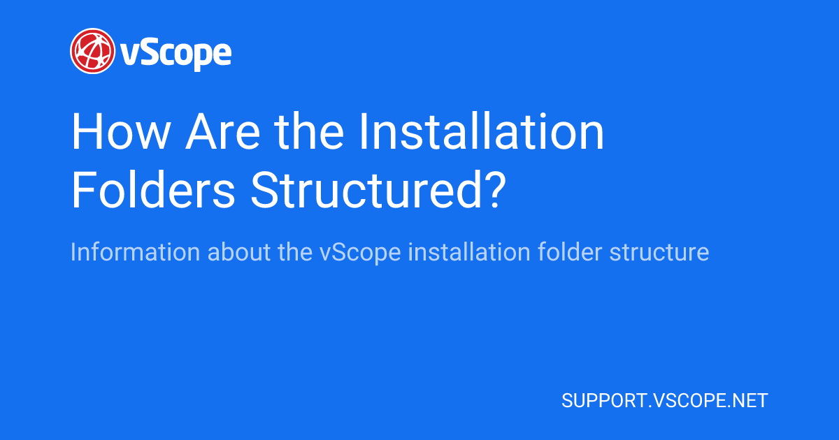 How Are the Installation Folders Structured? | vScope Support Page