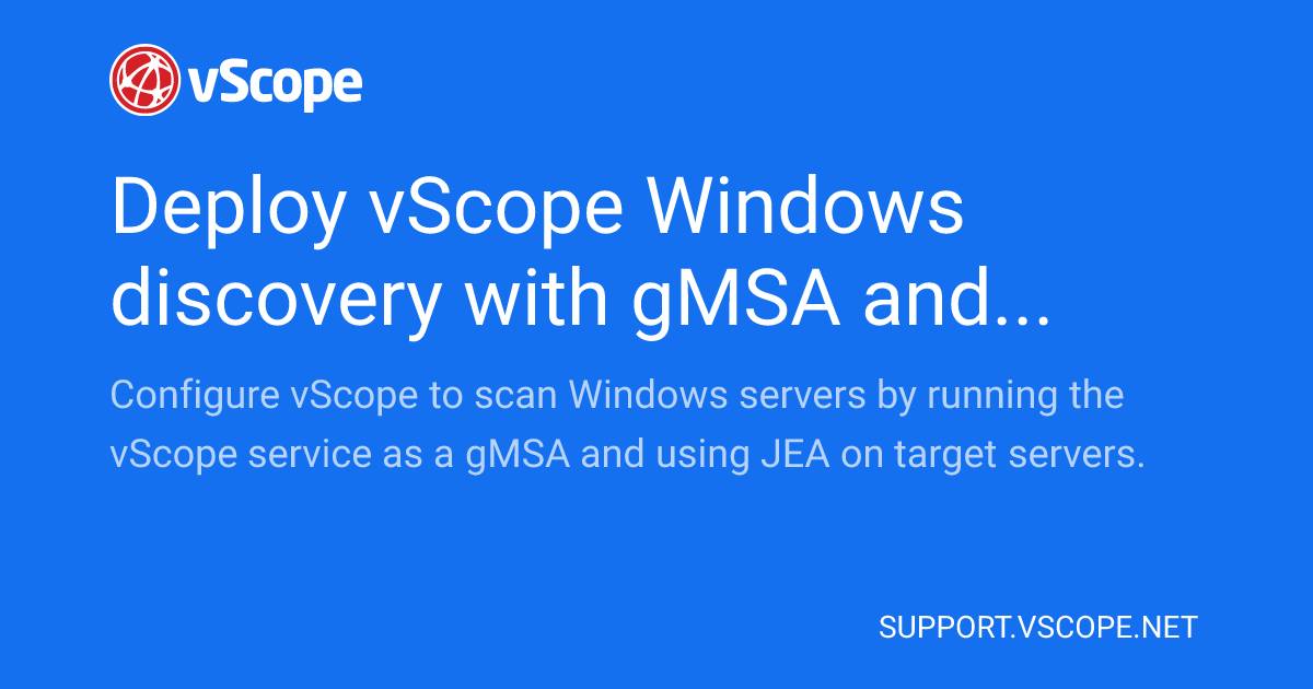 Vscope Deploy vScope Windows discovery with gMSA and JEA | vScope Support Page