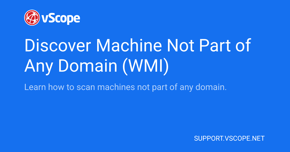 Discover Machine Not Part of Any Domain (WMI) | vScope Support Page