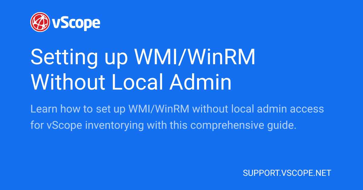 Setting up WMI/WinRM Without Local Admin | vScope Support Page