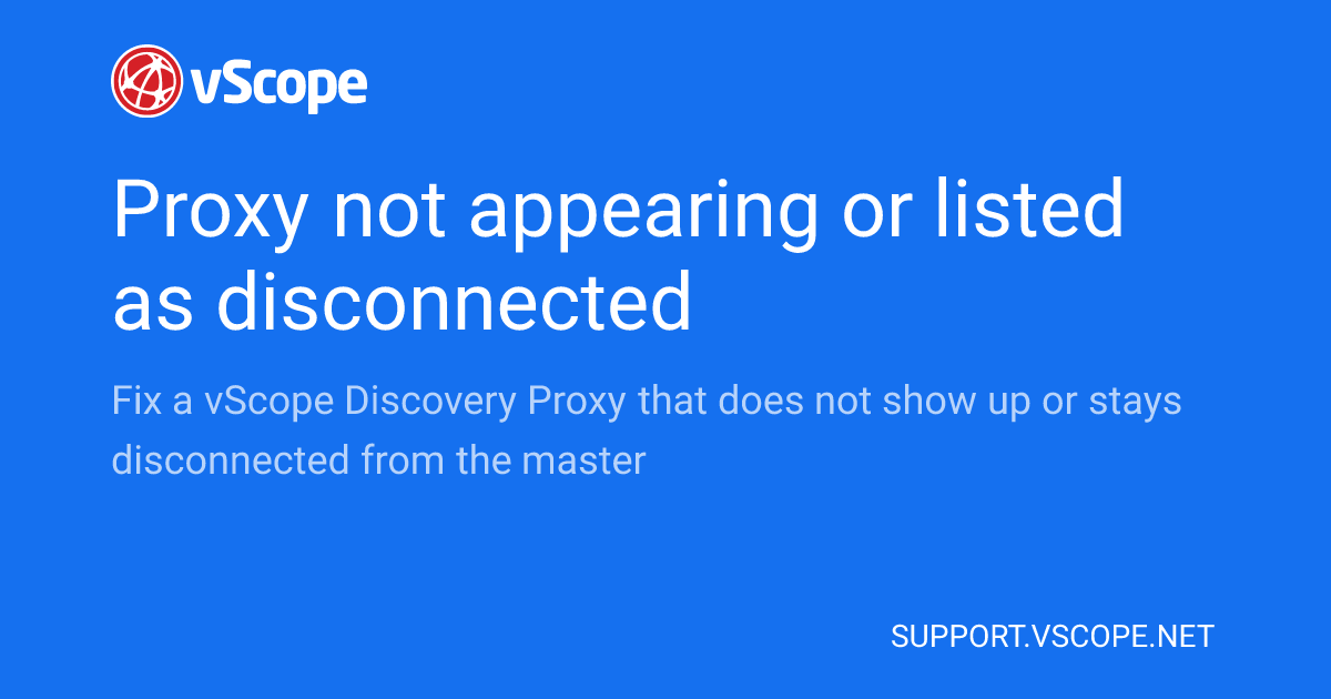 Proxy not appearing or listed as disconnected | vScope Support Page