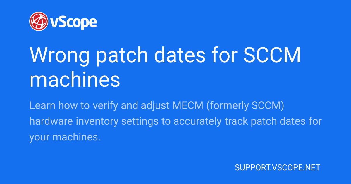 Wrong patch dates for SCCM machines | vScope Support Page
